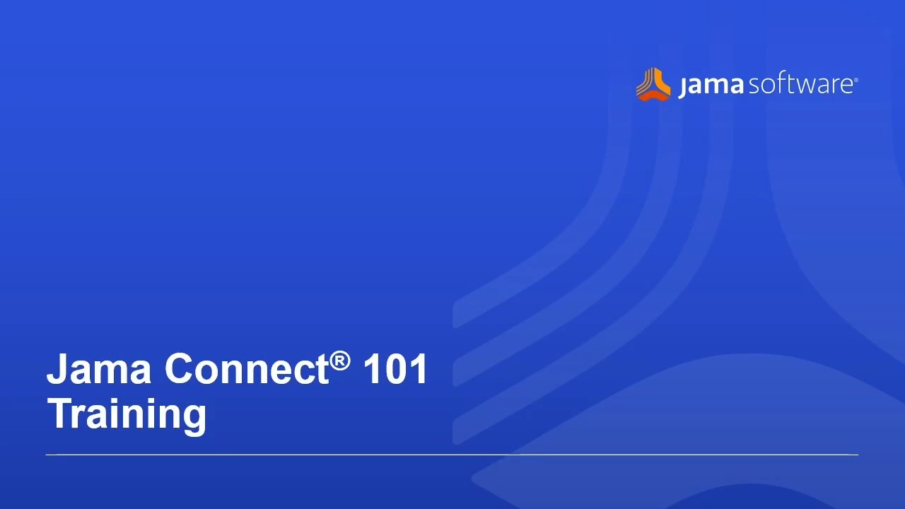 Jama Connect 101 Training: A Introduction Into the Platform Jama Connect 101 Training: A Introduction Into the Platform
